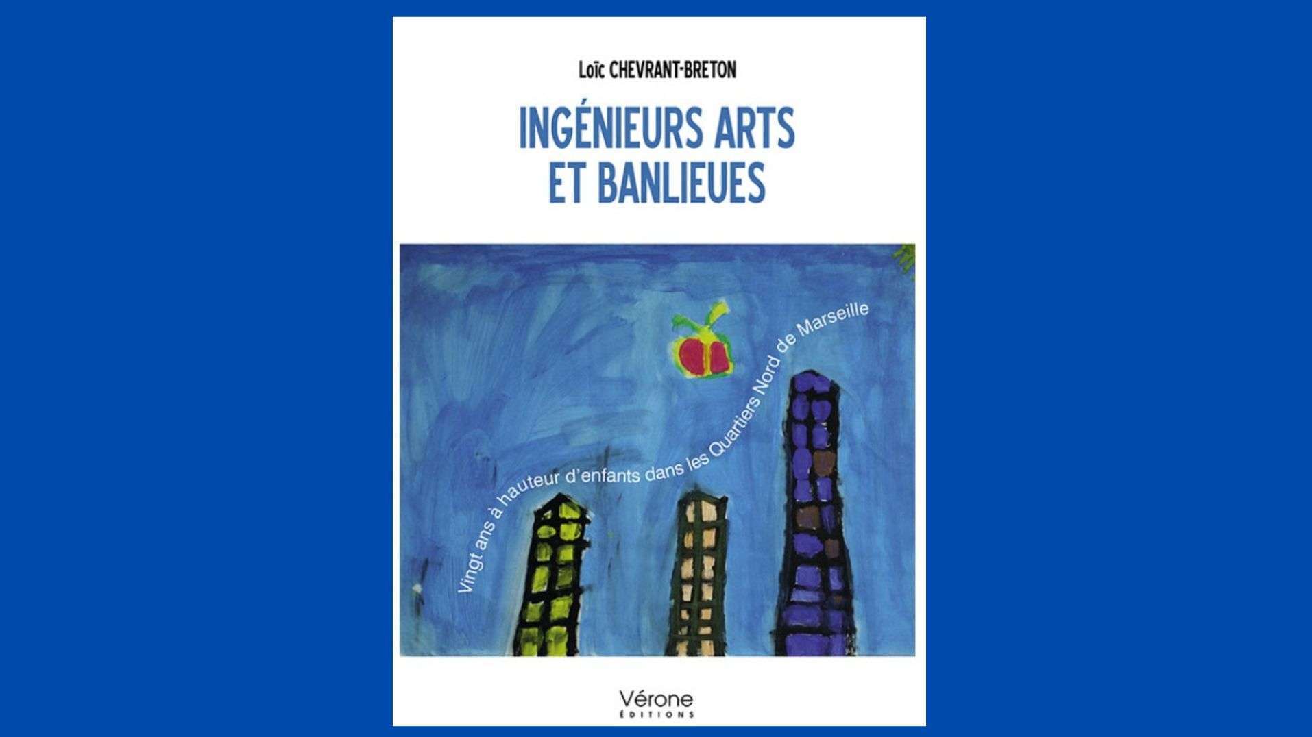 Marseille: Loïc Chevrant-Breton publishes "Arts and suburbs engineers" on its action in the northern districts